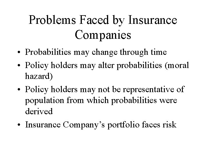 Problems Faced by Insurance Companies • Probabilities may change through time • Policy holders