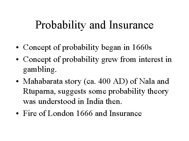 Probability and Insurance • Concept of probability began in 1660 s • Concept of