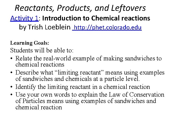 Reactants, Products, and Leftovers Activity 1: Introduction to Chemical reactions by Trish Loeblein http: