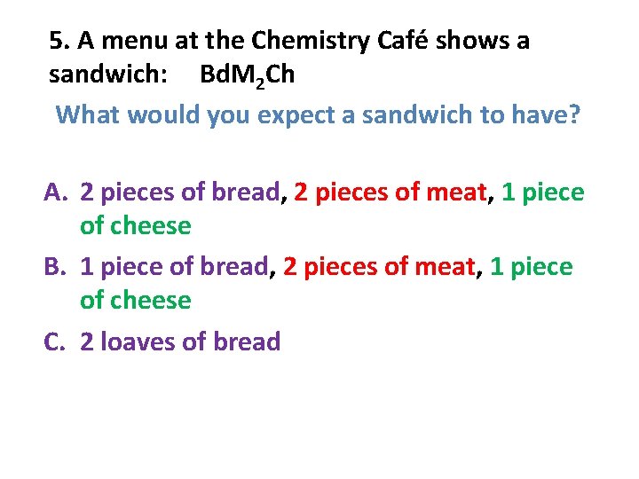 5. A menu at the Chemistry Café shows a sandwich: Bd. M 2 Ch