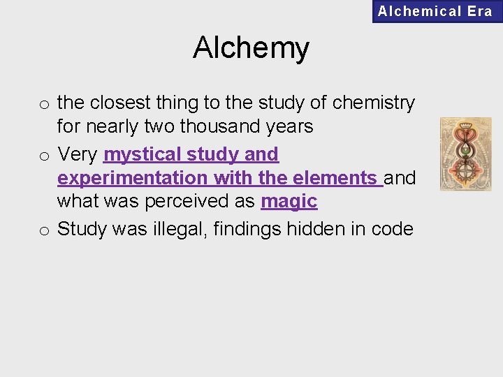 Alchemical Era Alchemy o the closest thing to the study of chemistry for nearly
