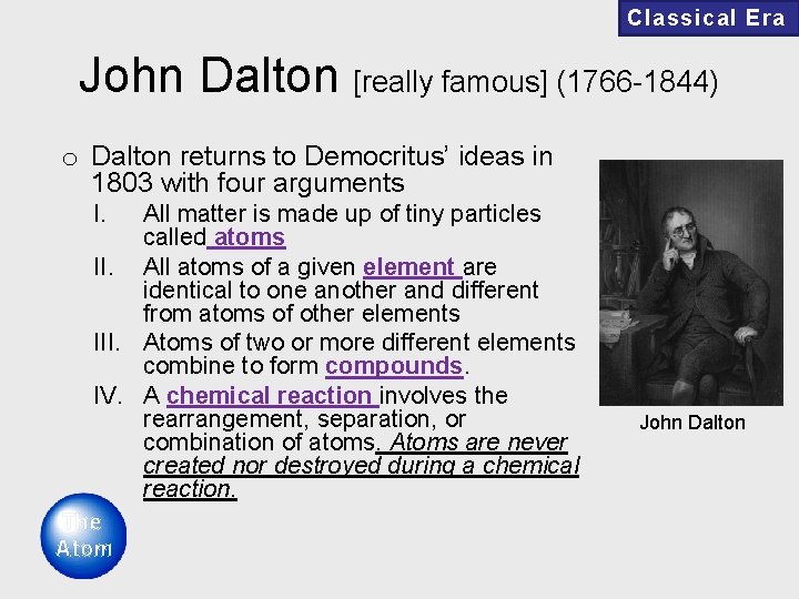 Classical Era John Dalton [really famous] (1766 -1844) o Dalton returns to Democritus’ ideas