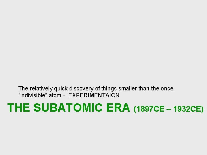 The relatively quick discovery of things smaller than the once “indivisible” atom - EXPERIMENTAION