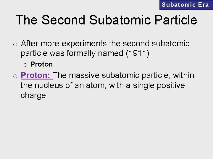 Subatomic Era The Second Subatomic Particle o After more experiments the second subatomic particle