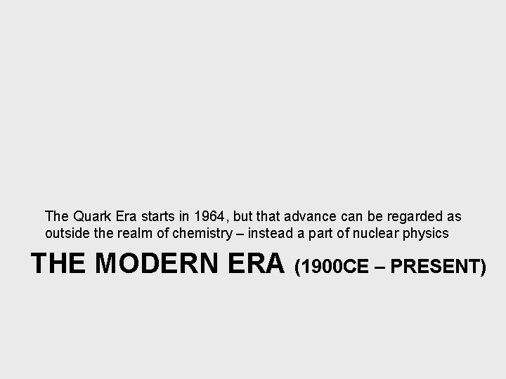 The Quark Era starts in 1964, but that advance can be regarded as outside