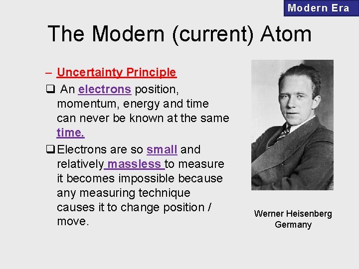 Modern Era The Modern (current) Atom – Uncertainty Principle q An electrons position, momentum,