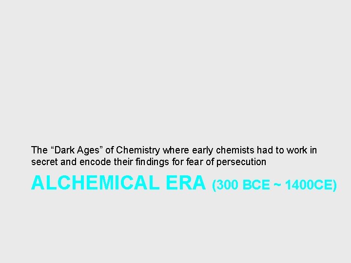 The “Dark Ages” of Chemistry where early chemists had to work in secret and