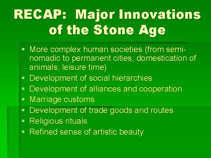 RECAP: Major Innovations of the Stone Age § More complex human societies (from seminomadic
