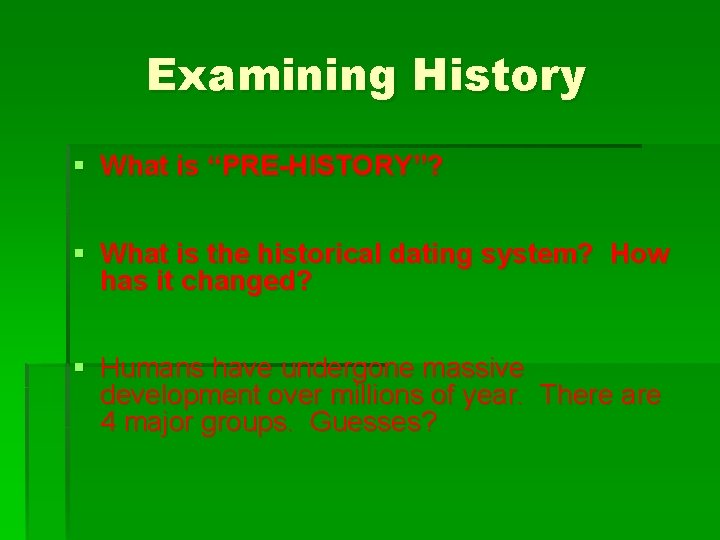 Examining History § What is “PRE-HISTORY”? § What is the historical dating system? How