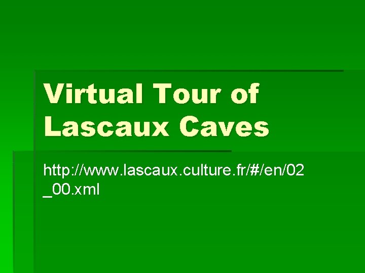 Virtual Tour of Lascaux Caves http: //www. lascaux. culture. fr/#/en/02 _00. xml 