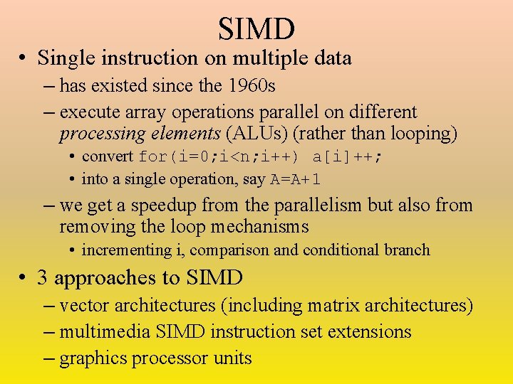 SIMD • Single instruction on multiple data – has existed since the 1960 s