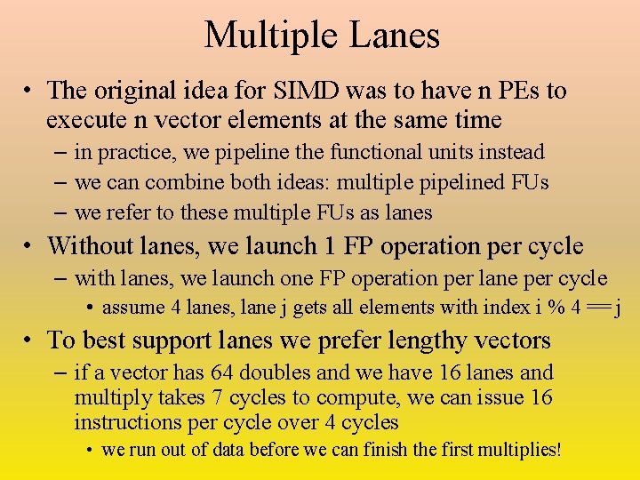 Multiple Lanes • The original idea for SIMD was to have n PEs to