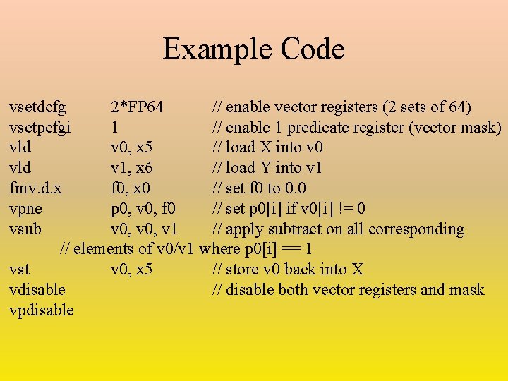 Example Code vsetdcfg 2*FP 64 // enable vector registers (2 sets of 64) vsetpcfgi