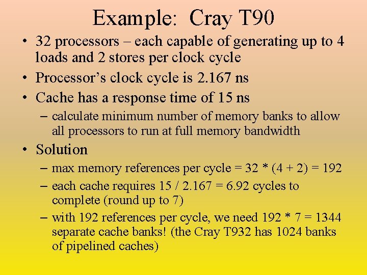 Example: Cray T 90 • 32 processors – each capable of generating up to