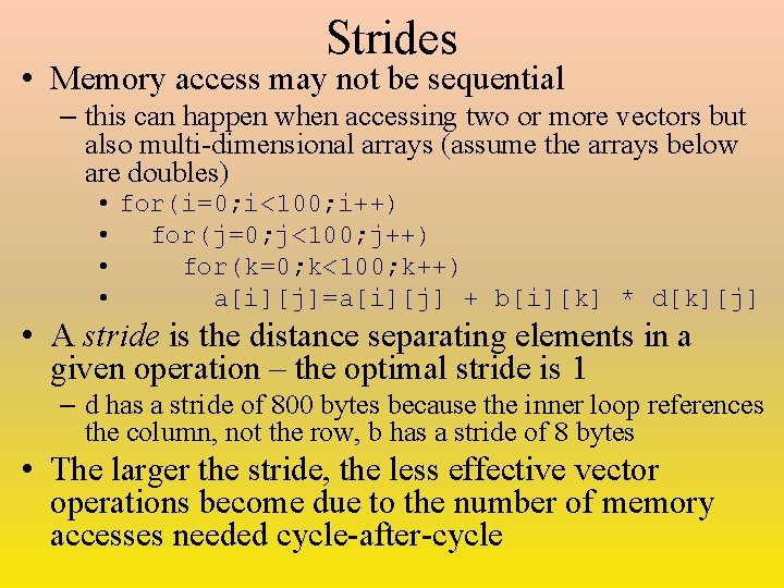 Strides • Memory access may not be sequential – this can happen when accessing