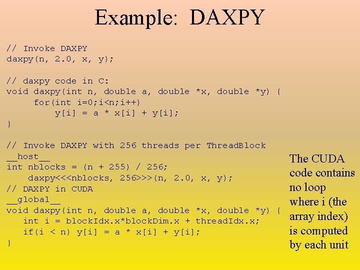Example: DAXPY // Invoke DAXPY daxpy(n, 2. 0, x, y); // daxpy code in