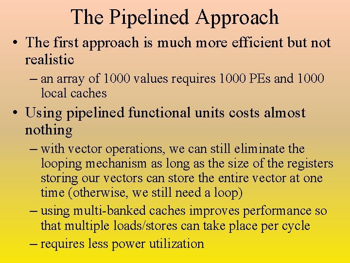 The Pipelined Approach • The first approach is much more efficient but not realistic