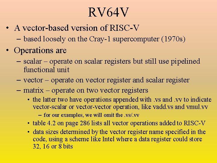 RV 64 V • A vector-based version of RISC-V – based loosely on the