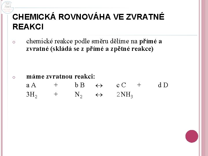 CHEMICKÁ ROVNOVÁHA VE ZVRATNÉ REAKCI o chemické reakce podle směru dělíme na přímé a