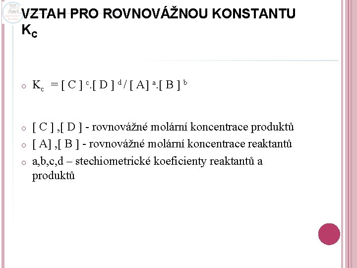 VZTAH PRO ROVNOVÁŽNOU KONSTANTU KC o o Kc = C c. D d /