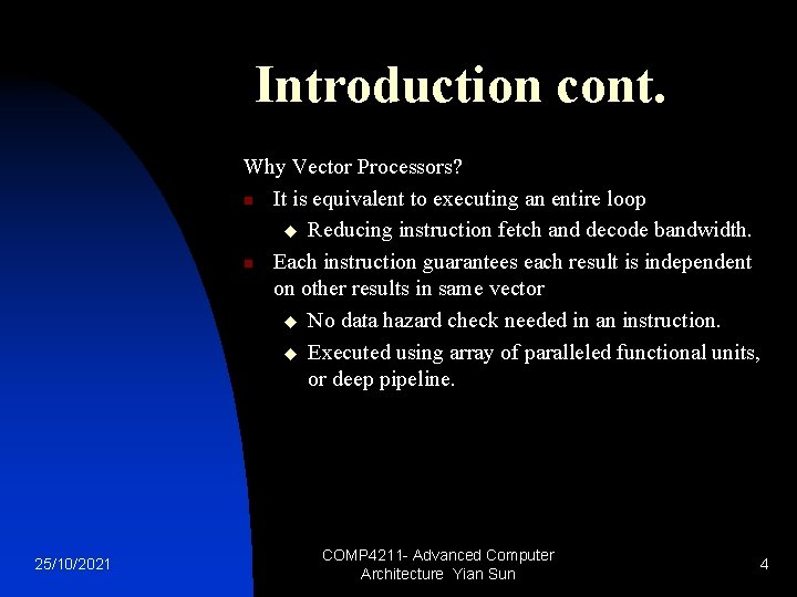 Introduction cont. Why Vector Processors? n It is equivalent to executing an entire loop