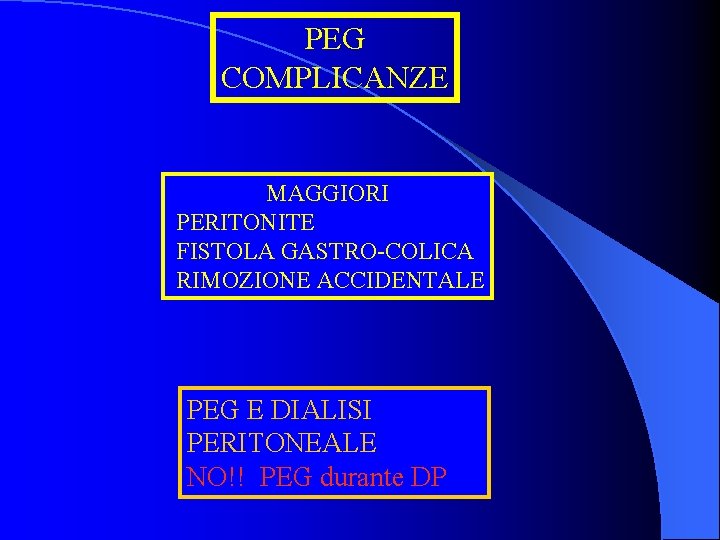 PEG COMPLICANZE MAGGIORI PERITONITE FISTOLA GASTRO-COLICA RIMOZIONE ACCIDENTALE PEG E DIALISI PERITONEALE NO!! PEG