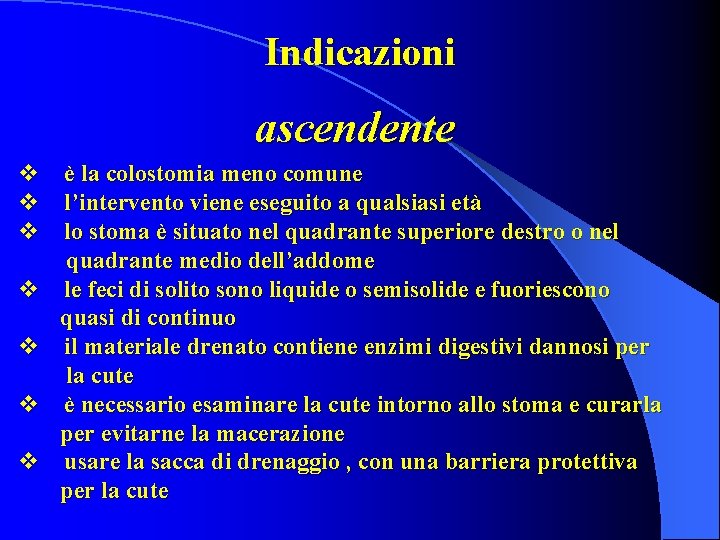 Indicazioni ascendente v è la colostomia meno comune v l’intervento viene eseguito a qualsiasi