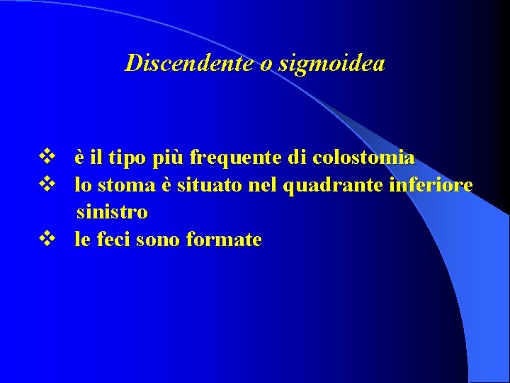 Discendente o sigmoidea v è il tipo più frequente di colostomia v lo stoma