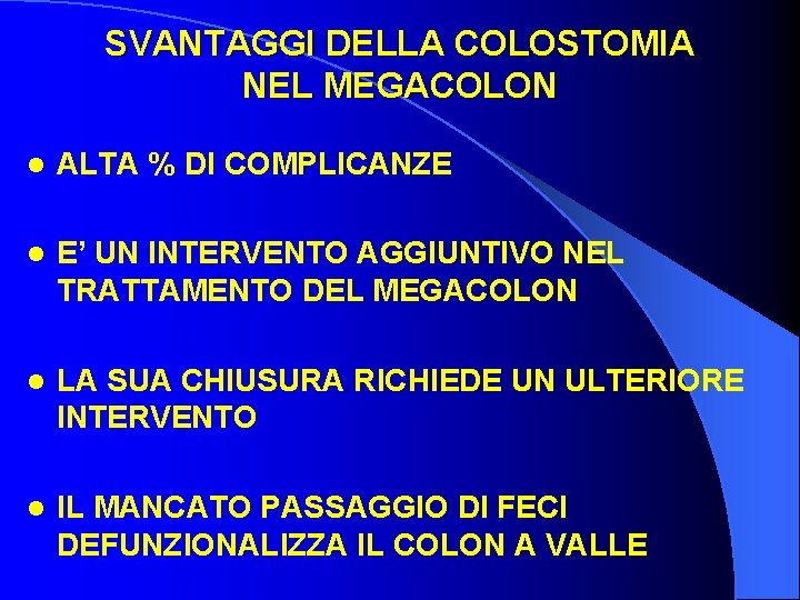 SVANTAGGI DELLA COLOSTOMIA NEL MEGACOLON l ALTA % DI COMPLICANZE l E’ UN INTERVENTO