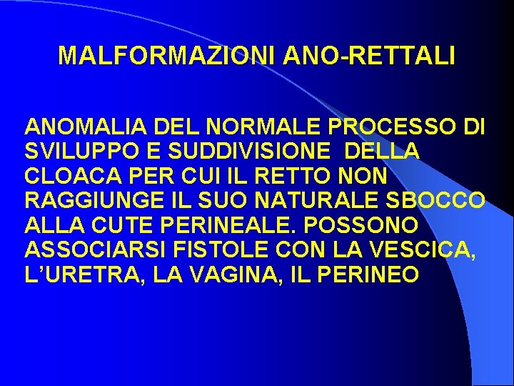 MALFORMAZIONI ANO-RETTALI ANOMALIA DEL NORMALE PROCESSO DI SVILUPPO E SUDDIVISIONE DELLA CLOACA PER CUI