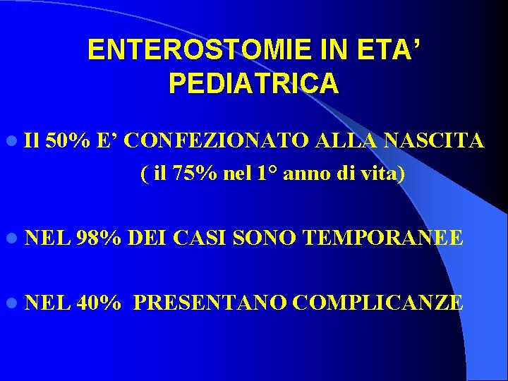 ENTEROSTOMIE IN ETA’ PEDIATRICA l Il 50% E’ CONFEZIONATO ALLA NASCITA ( il 75%