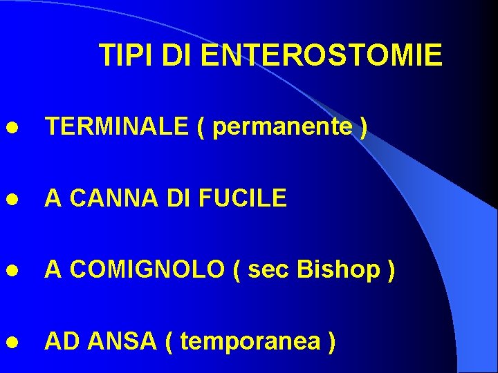 TIPI DI ENTEROSTOMIE l TERMINALE ( permanente ) l A CANNA DI FUCILE l