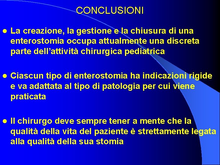 CONCLUSIONI l La creazione, la gestione e la chiusura di una enterostomia occupa attualmente