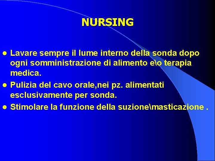 NURSING Lavare sempre il lume interno della sonda dopo ogni somministrazione di alimento eo