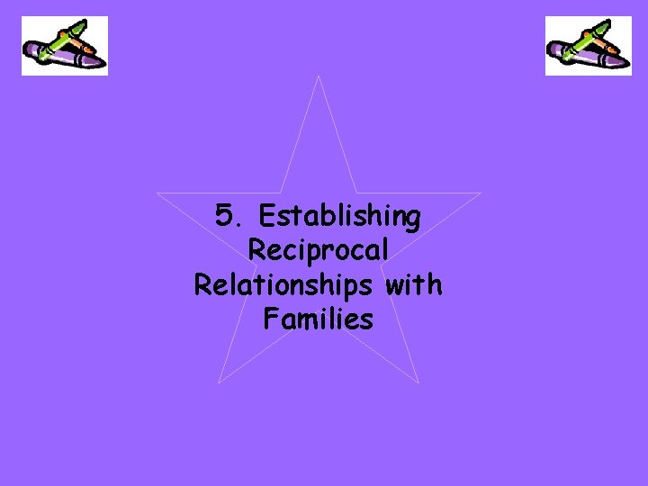 5. Establishing Reciprocal Relationships with Families 