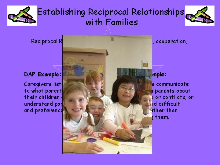 Establishing Reciprocal Relationships with Families • Reciprocal Relationships require mutual respect, cooperation, and shared