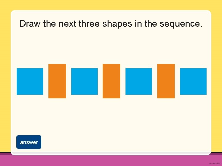 Draw the next three shapes in the sequence. answer 