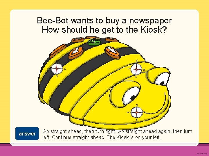 Bee-Bot wants to buy a newspaper How should he get to the Kiosk? answer