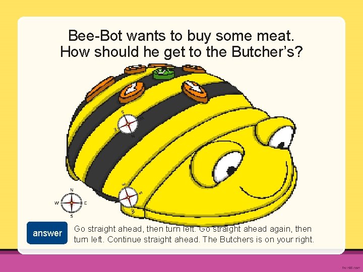 Bee-Bot wants to buy some meat. How should he get to the Butcher’s? answer