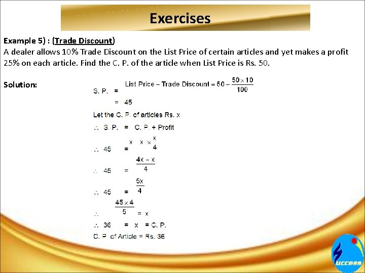 Exercises Example 5) : (Trade Discount) A dealer allows 10% Trade Discount on the