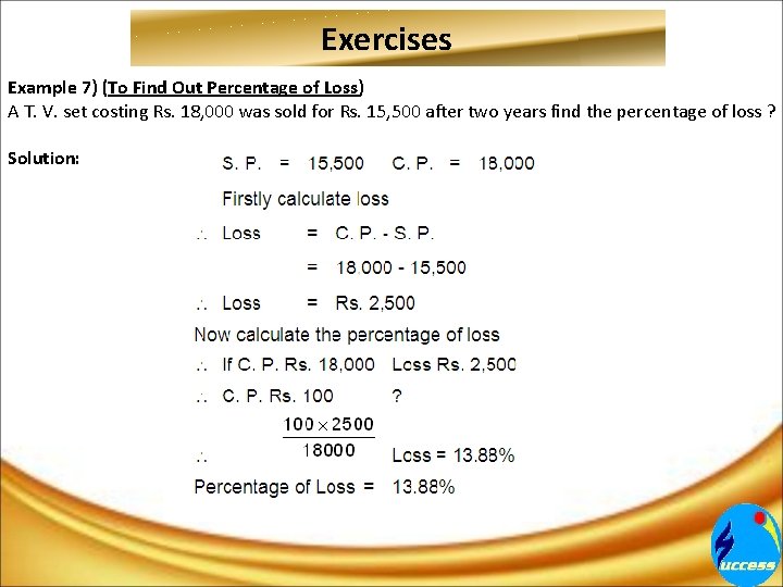 Exercises Example 7) (To Find Out Percentage of Loss) A T. V. set costing