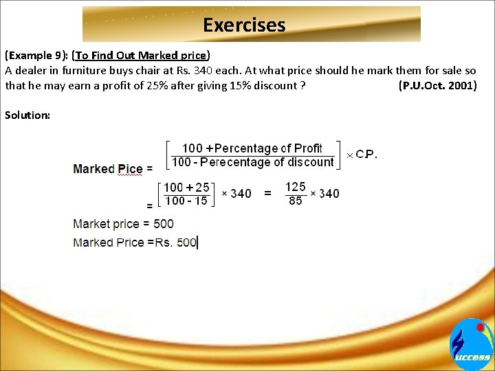 Exercises (Example 9): (To Find Out Marked price) A dealer in furniture buys chair