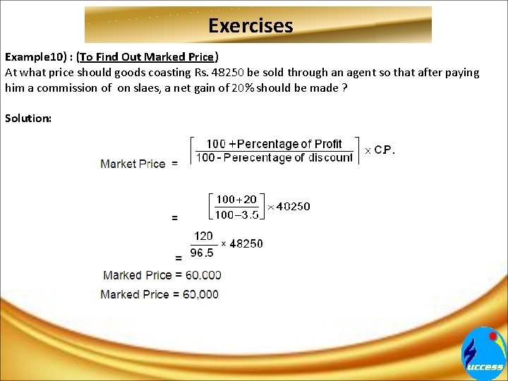 Exercises Example 10) : (To Find Out Marked Price) At what price should goods