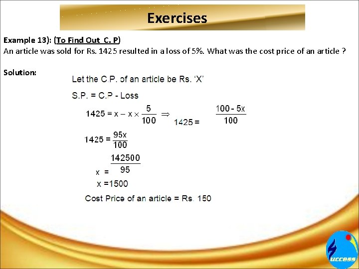 Exercises Example 13): (To Find Out C. P) An article was sold for Rs.