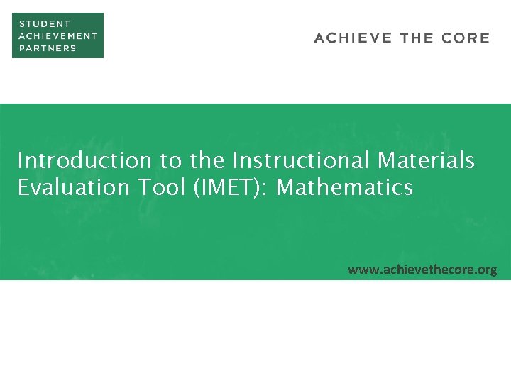 Introduction to the Instructional Materials Evaluation Tool (IMET): Mathematics www. achievethecore. org 