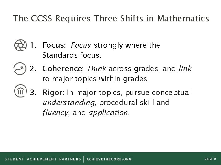 The CCSS Requires Three Shifts in Mathematics 1. Focus: Focus strongly where the Standards