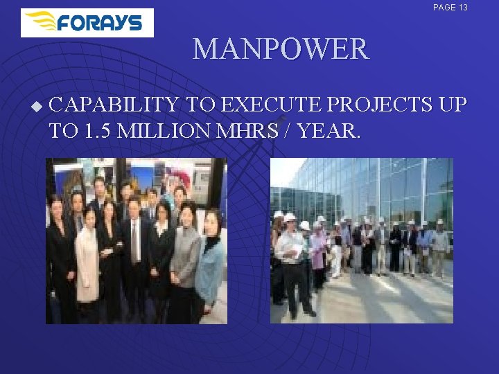 PAGE 13 MANPOWER u CAPABILITY TO EXECUTE PROJECTS UP TO 1. 5 MILLION MHRS