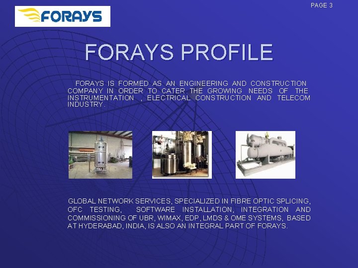 PAGE 3 FORAYS PROFILE FORAYS IS FORMED AS AN ENGINEERING AND CONSTRUCTION COMPANY IN