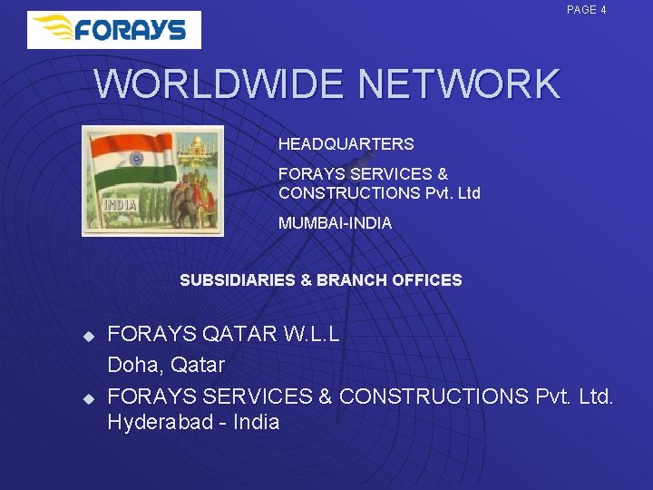 PAGE 4 WORLDWIDE NETWORK HEADQUARTERS FORAYS SERVICES & CONSTRUCTIONS Pvt. Ltd MUMBAI-INDIA SUBSIDIARIES &