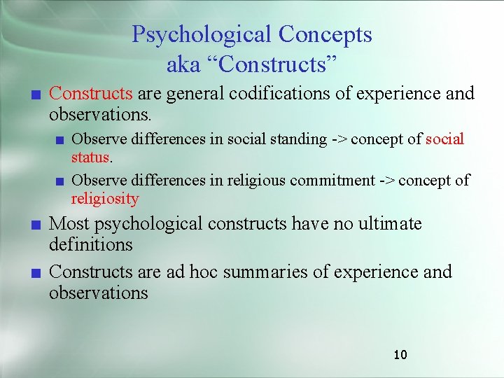 Psychological Concepts aka “Constructs” ■ Constructs are general codifications of experience and observations. ■